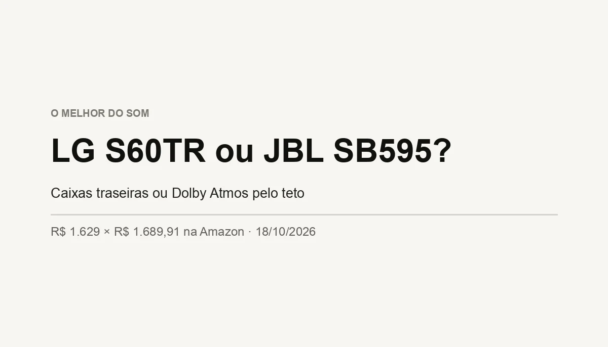 LG S60TR ou JBL SB595? Traseiras ou Atmos (2026)